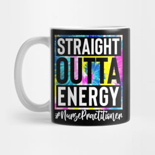 Nurse Practitioner Life Straight Outta Energy Tie Dye Mug